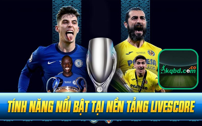 Tính năng nổi bật tại nền tảng Livescore