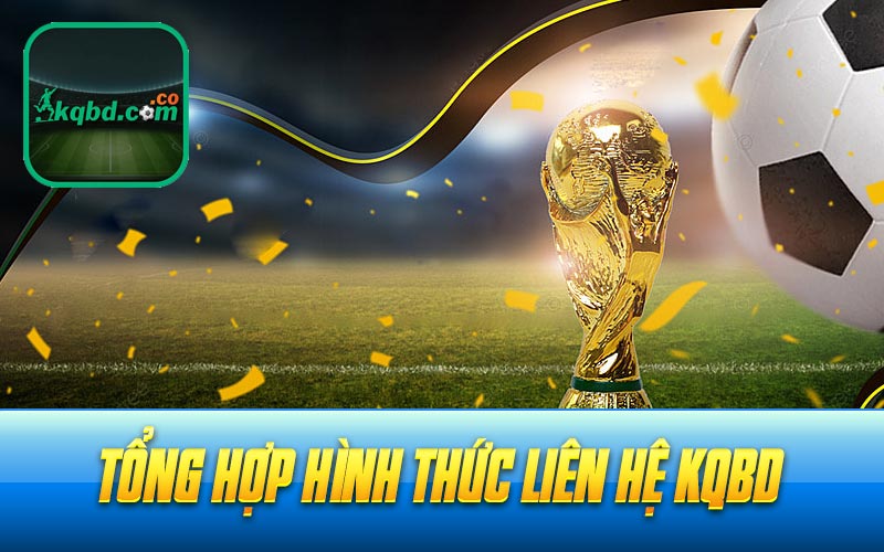 Tổng hợp hình thức liên hệ Kqbd