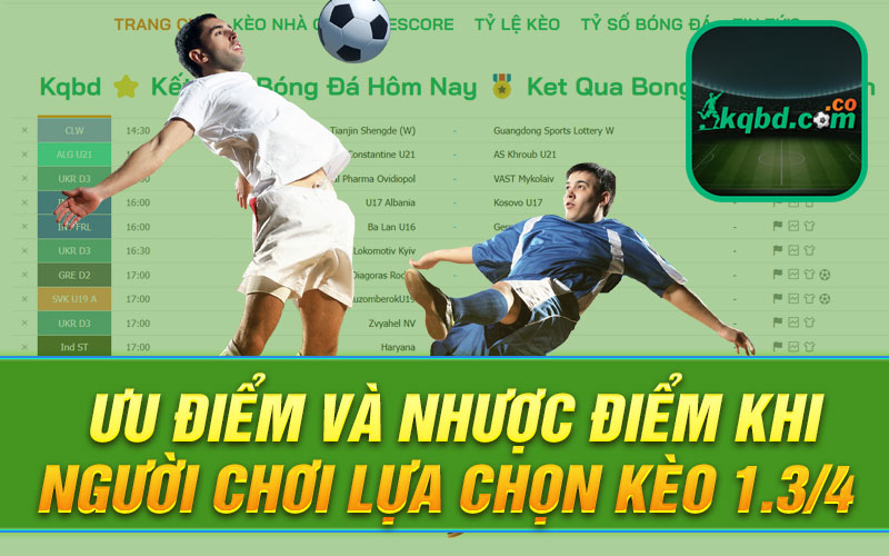 Ưu điểm và nhược điểm khi người chơi lựa chọn kèo 1.3/4